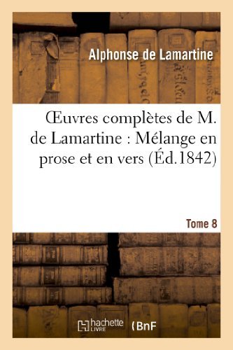 Oeuvres Completes De M. De Lamartine. Melange en Prose et en Vers T. 8 - Sans Auteur - Books - Hachette Livre - Bnf - 9782011858771 - February 21, 2022