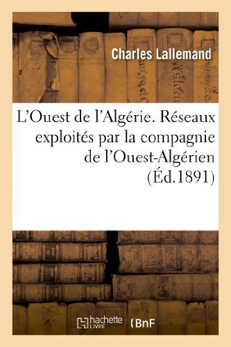 Cover for Lallemand-c · L Ouest De L Algerie. Reseaux Exploites Par La Compagnie De L Ouest-algerien (Paperback Book) [French edition] (2013)