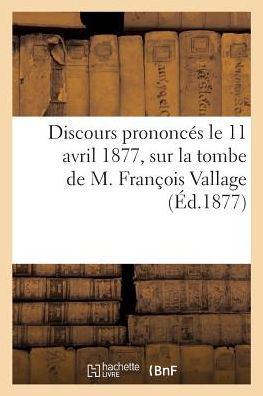 Cover for La Lande-A · Discours Prononces Le 11 Avril 1877, Sur La Tombe de M. Francois Vallage, 20 Mai 1803-8 Avril 1877 (Paperback Bog) (2018)