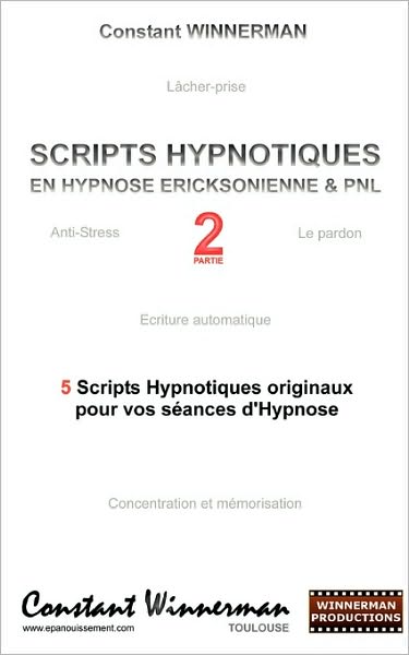 Scripts Hypnotiques en Hypnose Ericksonienne et Pnl N°2 - Constant Winnerman - Books - Books On Demand - 9782810619771 - August 5, 2010