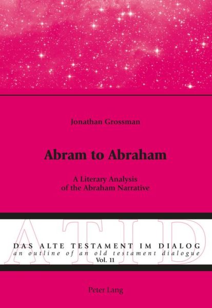 Cover for Jonathan Grossman · Abram to Abraham: A Literary Analysis of the Abraham Narrative - Alte Testament Im Dialog - an Outline of an Old Testament Dialogue (Paperback Book) [New edition] (2016)