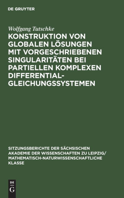 Cover for Wolfgang Tutschke · Konstruktion von globalen Lsungen mit vorgeschriebenen Singularitten bei partiellen komplexen Differentialgleichungssystemen (Hardcover Book) (1973)
