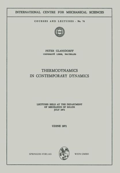 Thermodynamics in Contemporary Dynamics: Lectures Held at the Department of Mechanics of Solids July 1971 - CISM International Centre for Mechanical Sciences - Peter Glansdorff - Books - Springer Verlag GmbH - 9783211811771 - December 31, 1980