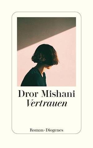 Vertrauen - Dror Mishani - Bücher - Diogenes Verlag AG - 9783257071771 - 23. Februar 2022