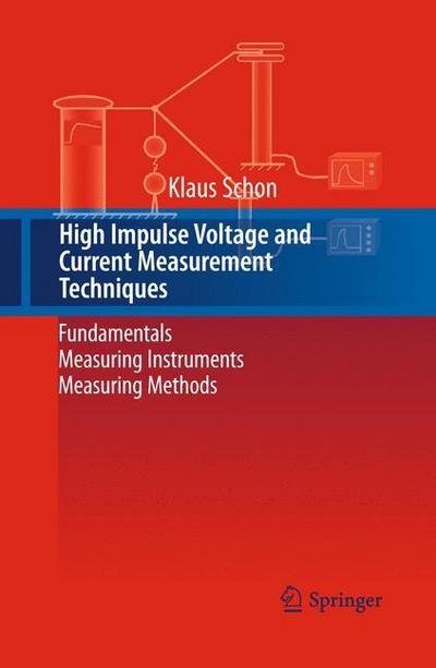 Klaus Schon · High Impulse Voltage and Current Measurement Techniques: Fundamentals - Measuring Instruments - Measuring Methods (Taschenbuch) [Softcover reprint of the original 1st ed. 2013 edition] (2015)