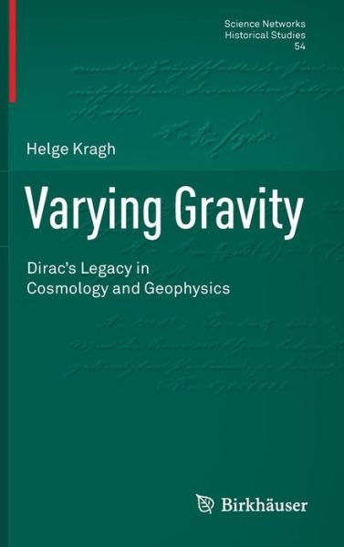 Cover for Helge Kragh · Varying Gravity: Dirac's Legacy in Cosmology and Geophysics - Science Networks. Historical Studies (Hardcover bog) [1st ed. 2016 edition] (2016)
