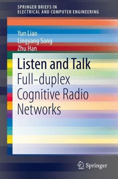 Cover for Yun Liao · Listen and Talk: Full-duplex Cognitive Radio Networks - SpringerBriefs in Electrical and Computer Engineering (Pocketbok) [1st ed. 2016 edition] (2016)