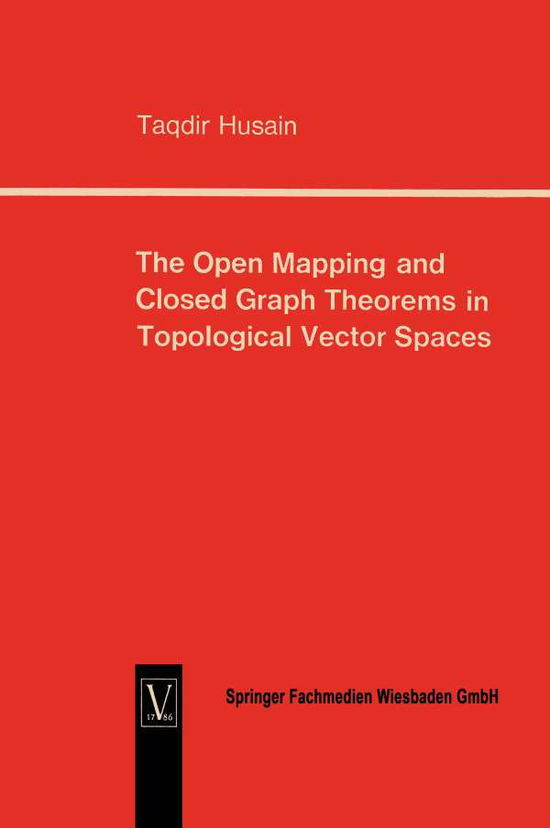 The Open Mapping and Closed Graph Theorems in Topological Vector Spaces - Taqdir Husain - Kirjat - Springer-Verlag Berlin and Heidelberg Gm - 9783322960771 - 1965