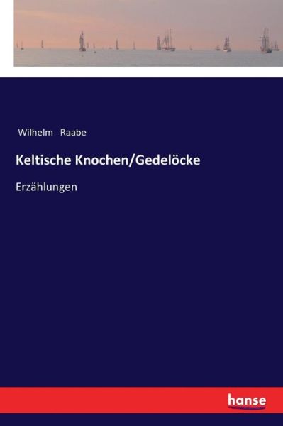 Keltische Knochen / Gedeloecke: Erzahlungen - Wilhelm Raabe - Books - Hansebooks - 9783337360771 - January 8, 2018