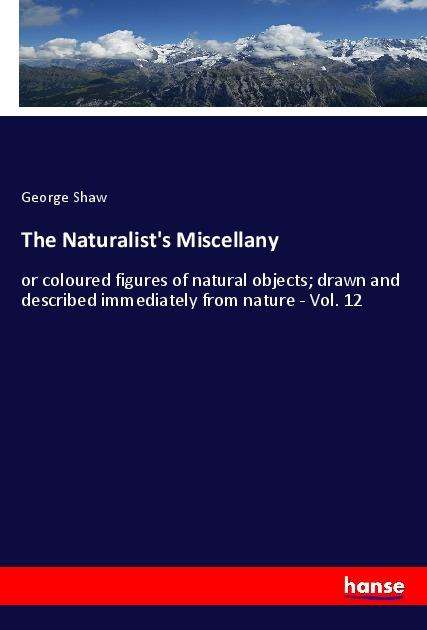 The Naturalist's Miscellany - Shaw - Books -  - 9783337919771 - 