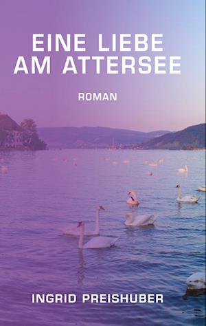 Cover for Ingrid Preishuber · Eine Liebe am Attersee (Paperback Book) (2021)