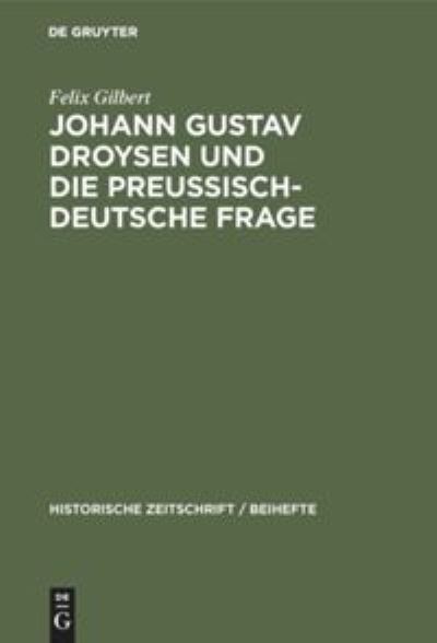 Cover for Felix Gilbert · Johann Gustav Droysen und die preussisch-deutsche Frage (Hardcover Book) (1931)