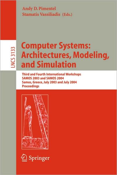 Cover for A Pimentel · Computer Systems: Architectures, Modeling, and Simulation: Third and Fourth International Workshop, Samos 2003 and Samos 2004, Samos, Greece, July 21-23, 2003 and July 19-21, 2004, Proceedings - Lecture Notes in Computer Science (Paperback Book) (2004)