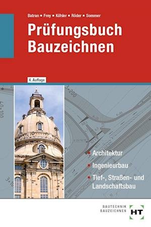 Prüfungsbuch Bauzeichnen - Balder Batran - Books - Handwerk + Technik GmbH - 9783582324771 - April 16, 2021