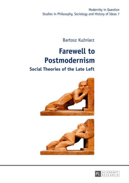 Cover for Bartosz Kuzniarz · Farewell to Postmodernism: Social Theories of the Late Left - Modernity in Question (Hardcover Book) [New edition] (2014)