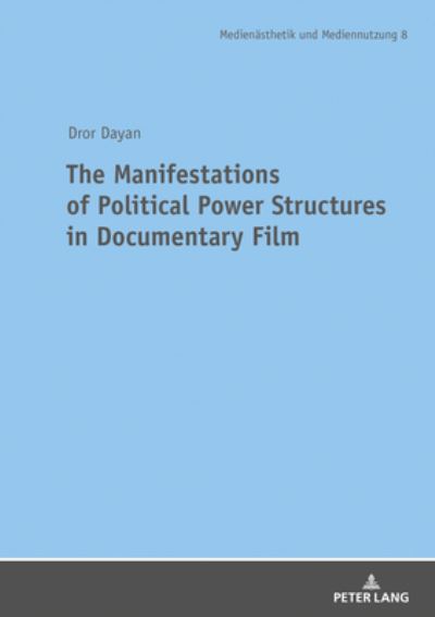 Cover for Dror Dayan · The Manifestations of Political Power Structures in Documentary Film - Medienaesthetik und Mediennutzung. Media Production and Media Aesthetics (Paperback Book) [New edition] (2020)