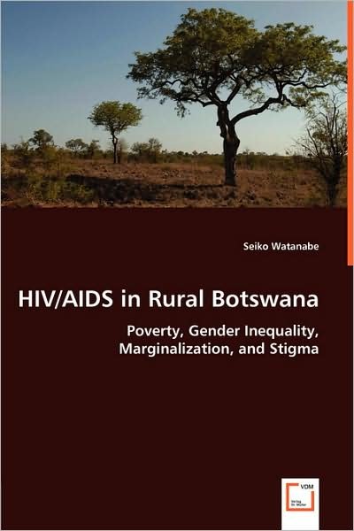 Cover for Seiko Watanabe · Aids in Rural Botswana: Poverty, Gender Inequality, Marginalization, and Stigma (Paperback Bog) (2008)