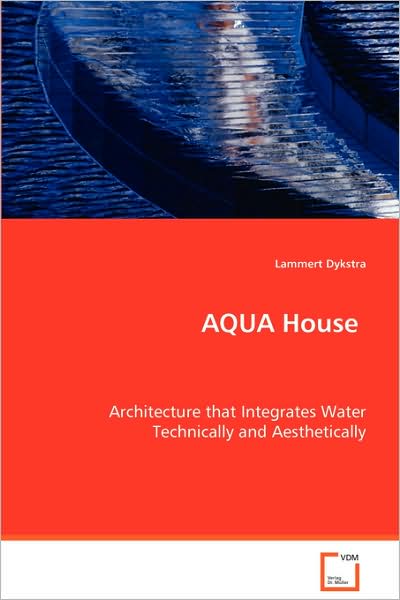 Cover for Lammert Dykstra · Aqua House: Architecture That Integrates Water Technically Andaesthetically (Paperback Book) (2008)