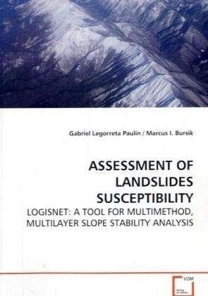 Gabriel Legorreta Paulin · Assessment of Landslides Susceptibility: Logisnet: a Tool for Multimethod, Multilayer Slope Stability Analysis (Paperback Bog) (2009)