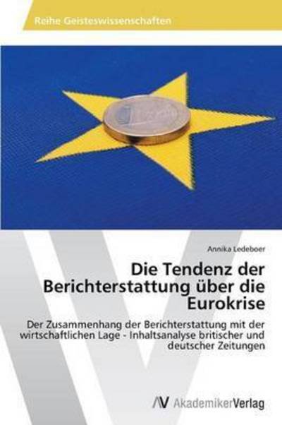 Cover for Ledeboer Annika · Die Tendenz Der Berichterstattung Uber Die Eurokrise (Pocketbok) (2015)