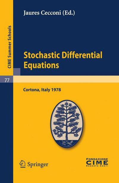 Cover for Jaures Cecconi · Stochastic Differential Equations: Lectures given at a Summer School of the Centro Internazionale Matematico Estivo (C.I.M.E.) held in Cortona (Arezzo), Italy, May 29-June 10, 1978 - C.I.M.E. Summer Schools (Paperback Book) [Reprint of the 1st. ed. C.I.M.E., Ed. Liguori, Nap edition] (2010)