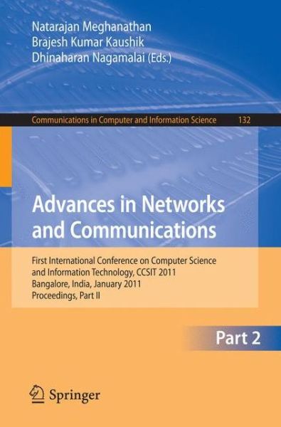 Advances in Networks and Communications: First International Conference on Computer Science and Information Technology, CCSIT 2011, Bangalore, India, January 2-4, 2011. Proceedings, Part II - Communications in Computer and Information Science - Natarajan Meghanathan - Books - Springer-Verlag Berlin and Heidelberg Gm - 9783642178771 - December 14, 2010