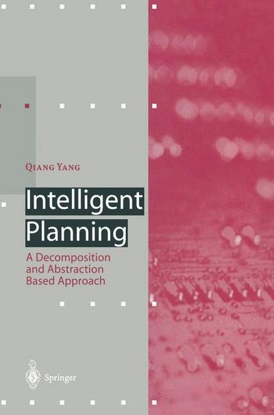 Cover for Qiang Yang · Intelligent Planning: A Decomposition and Abstraction Based Approach - Artificial Intelligence (Paperback Bog) [Softcover reprint of the original 1st ed. 1997 edition] (2011)