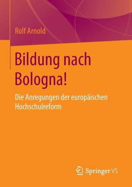 Cover for Rolf Arnold · Bildung Nach Bologna!: Die Anregungen Der Europaischen Hochschulreform (Taschenbuch) [2015 edition] (2015)