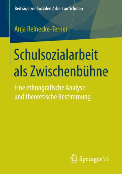 Cover for Anja Reinecke-Terner · Schulsozialarbeit ALS Zwischenbuhne: Eine Ethnografische Analyse Und Theoretische Bestimmung - Beitrage Zur Sozialen Arbeit An Schulen (Paperback Book) [1. Aufl. 2017 edition] (2016)