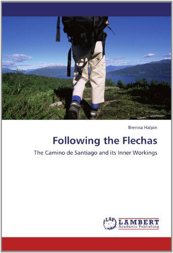Cover for Brenna Halpin · Following the Flechas: the Camino De Santiago and Its Inner Workings (Paperback Book) (2012)