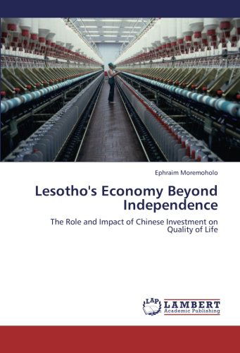 Cover for Ephraim Moremoholo · Lesotho's Economy Beyond Independence: the Role and Impact of Chinese Investment on Quality of Life (Paperback Book) (2012)
