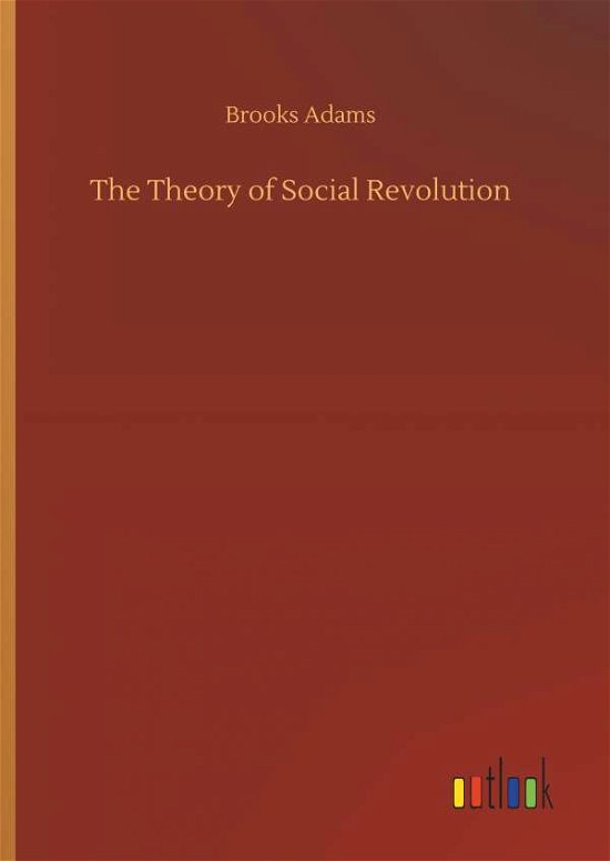 The Theory of Social Revolution - Adams - Books -  - 9783734066771 - September 25, 2019