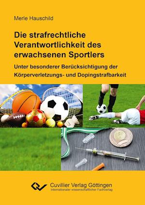 Cover for Merle Carina Hauschild · Die strafrechtliche Verantwortlichkeit des erwachsenen Sportlers. Unter besonderer Berücksichtigung der Körperverletzungs- und Dopingstrafbarkeit (Paperback Book) (2016)
