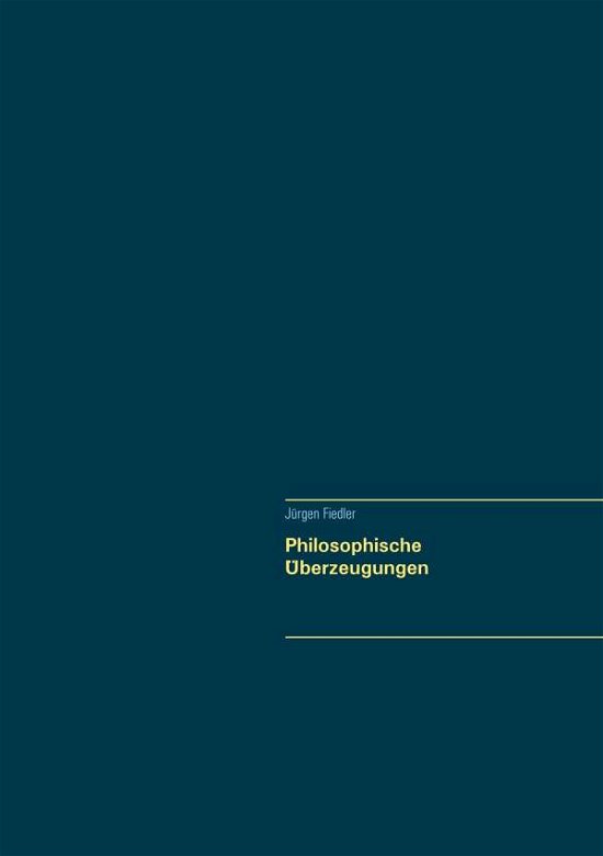 Philosophische Überzeugungen - Fiedler - Bøger -  - 9783746074771 - 4. marts 2018