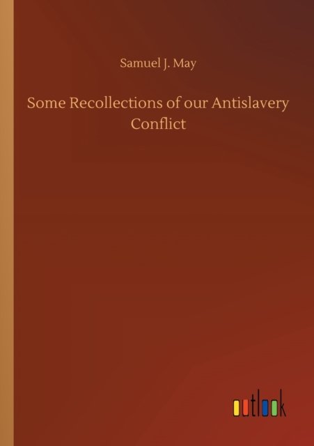 Cover for Samuel J May · Some Recollections of our Antislavery Conflict (Pocketbok) (2020)