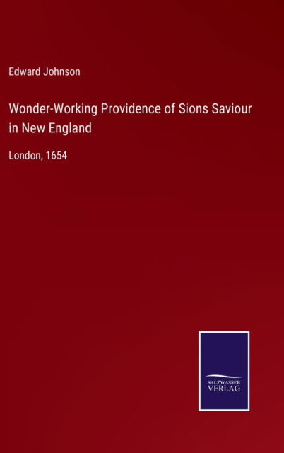 Cover for Edward Johnson · Wonder-Working Providence of Sions Saviour in New England: London, 1654 (Hardcover Book) (2021)