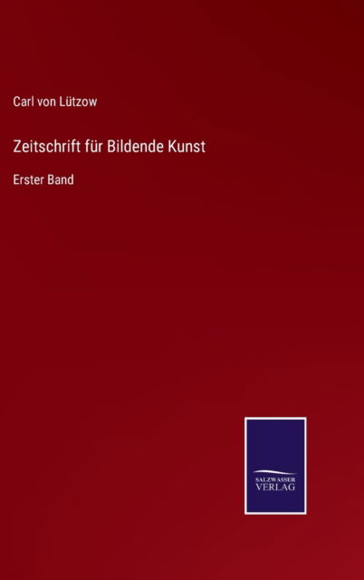 Cover for Carl Von Lutzow · Zeitschrift fur Bildende Kunst (Hardcover Book) (2021)