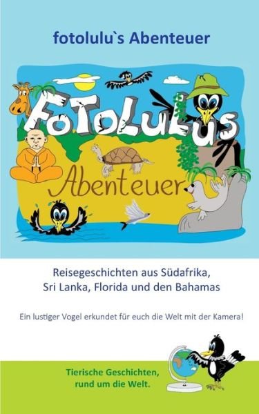 Cover for Fotolulu · Fotolulus Abenteuer: Reisegeschichten Aus Sudafrika, Sri Lanka, Florida Und den Bahamas (Paperback Book) (2020)
