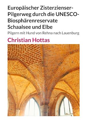 Cover for Christian Hottas · Europäischer Zisterzienser-Pilgerweg durch die UNESCO-Biosphärenreservate Schaalsee und Elbe (Bok) (2024)