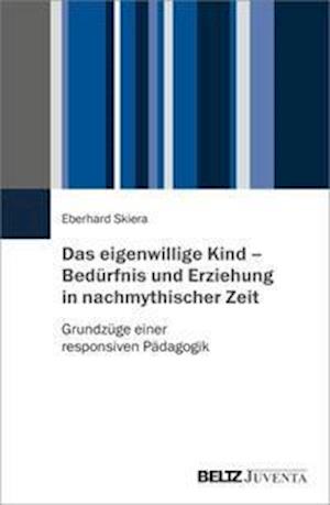 Cover for Ehrenhard Skiera · Das eigenwillige Kind - Bedürfnis und Erziehung in nachmythischer Zeit (Paperback Book) (2022)