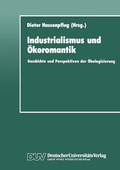 Cover for Dieter Hassenglishpflug · Industrialismus Und OEkoromantik: Geschichte Und Perspektiven Der OEkologisierung - Duv Sozialwissenschaft (Paperback Book) [1991 edition] (1991)