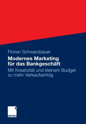 Cover for Florian Schwarzbauer · Modernes Marketing Fur Das Bankgeschaft: Mit Kreativitat Und Kleinem Budget Zu Mehr Verkaufserfolg (Paperback Book) [2009 edition] (2012)