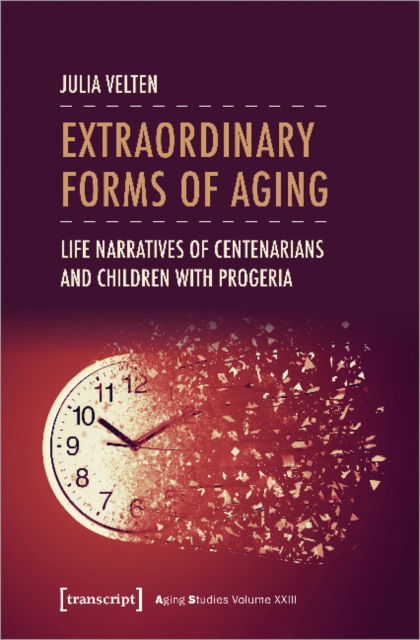 Cover for Julia Velten · Extraordinary Forms of Aging: Life Narratives of Centenarians and Children with Progeria - Aging Studies (Paperback Book) (2022)