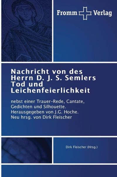 Cover for Fleischer Dirk · Nachricht Von Des Herrn D. J. S. Semlers Tod Und Leichenfeierlichkeit (Pocketbok) (2015)