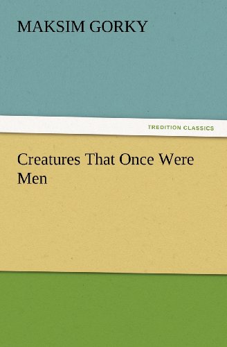 Cover for Maksim Gorky · Creatures That Once Were men (Tredition Classics) (Taschenbuch) (2011)