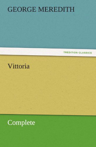 Vittoria  -  Complete (Tredition Classics) - George Meredith - Książki - tredition - 9783842455771 - 22 listopada 2011