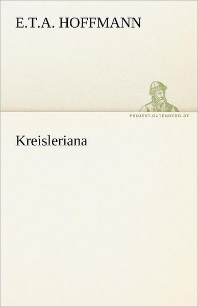 Kreisleriana (Tredition Classics) (German Edition) - E.t.a. Hoffmann - Books - tredition - 9783842468771 - May 7, 2012