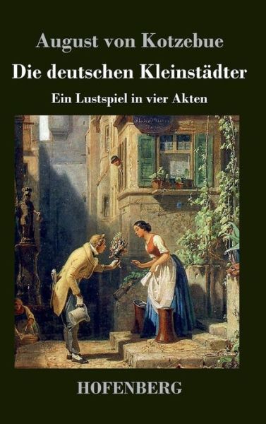 Cover for August Friedrich F Von Kotzebue · Die Deutschen Kleinstadter (Hardcover Book) (2014)