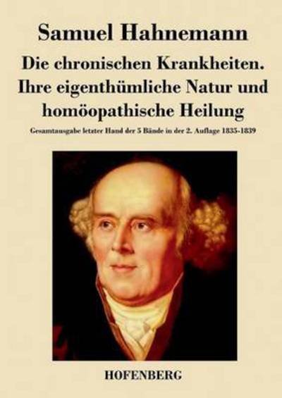 Cover for Samuel Hahnemann · Die Chronischen Krankheiten. Ihre Eigenthumliche Natur Und Homoopathische Heilung (Pocketbok) (2014)