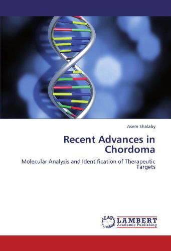 Cover for Asem Shalaby · Recent Advances in Chordoma: Molecular Analysis and Identification of Therapeutic Targets (Taschenbuch) (2011)